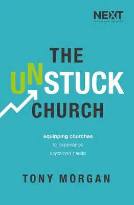 The Unstuck Church: Echiparea bisericilor pentru a experimenta o sănătate susținută - The Unstuck Church: Equipping Churches to Experience Sustained Health