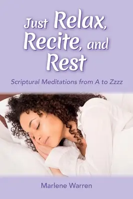 Relaxează-te, recită și odihnește-te: Meditații scripturale de la A la Zzzz - Just Relax, Recite, and Rest: Scriptural Meditations from A to Zzzz