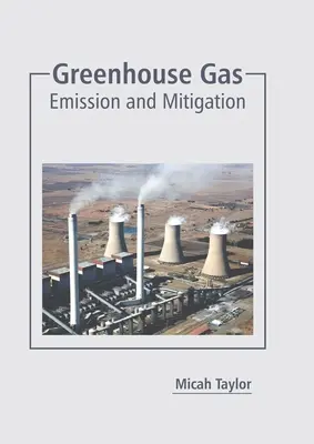 Gaz cu efect de seră: Emisie și atenuare - Greenhouse Gas: Emission and Mitigation