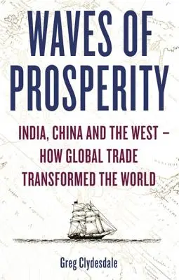 Valuri de prosperitate: Cum au transformat afacerile India, China și Occidentul - Waves of Prosperity: How Business Transformed India, China and the West