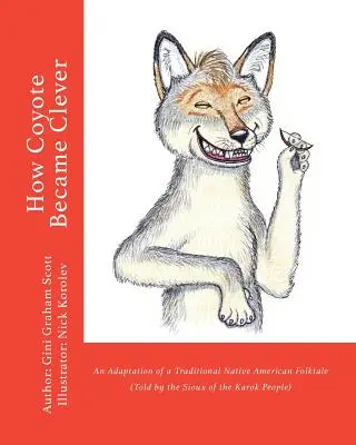 Cum a devenit Coyote deștept: O adaptare a unui basm popular nativ american tradițional (povestit de poporul Karok) - How Coyote Became Clever: An Adaptation of a Traditional Native American Folktale (Told by the Karok People)