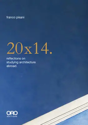 20x14. Reflecții despre studierea arhitecturii în străinătate - 20x14. Reflections on Studying Architecture Abroad