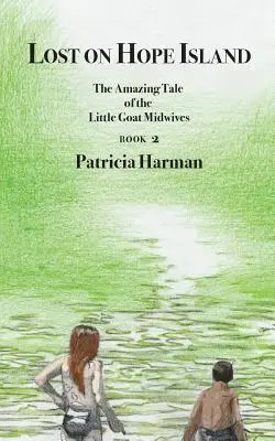 Pierdut pe Insula Speranței - Cartea 2: Uimitoarea poveste a moașelor cu capră mică - Lost on Hope Island - Book 2: The Amazing Tale of the Little Goat Midwives