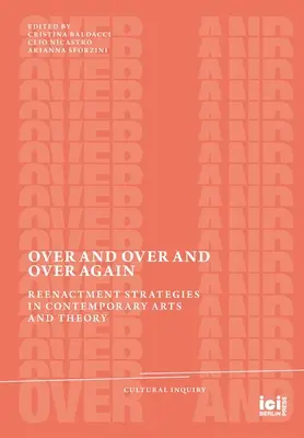 Peste și peste și peste din nou: Strategii de reenactment în artele și teoria contemporană - Over and Over and Over Again: Reenactment Strategies in Contemporary Arts and Theory