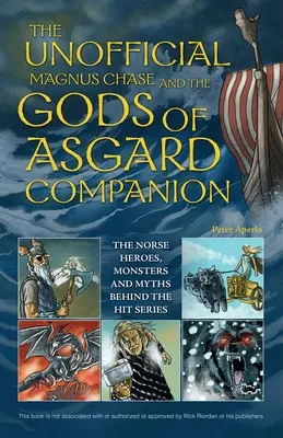 The Unofficial Magnus Chase and the Gods of Asgard Companion: Eroii, monștrii și miturile nordice din spatele serialului de succes - The Unofficial Magnus Chase and the Gods of Asgard Companion: The Norse Heroes, Monsters and Myths Behind the Hit Series
