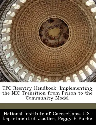 Tpc Reentry Handbook: Implementarea modelului Nic de tranziție de la închisoare la comunitate - Tpc Reentry Handbook: Implementing the Nic Transition from Prison to the Community Model