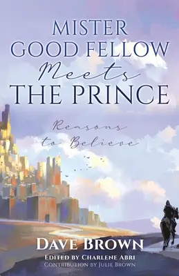 Mister Good Fellow îl întâlnește pe Prinț: Motive pentru a crede - Mister Good Fellow Meets the Prince: Reasons to believe