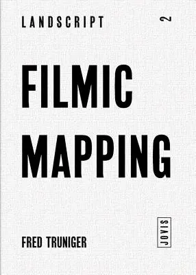 Filmic Mapping: Filmul și cultura vizuală a arhitecturii peisajului - Filmic Mapping: Film and the Visual Culture of Landscape Architecture