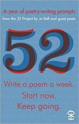 52: Scrie un poem pe săptămână. Începeți acum. Continuați - 52: Write a Poem a Week. Start Now. Keep Going