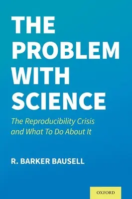 Problema cu știința: Criza reproductibilității și ce trebuie să facem în această privință - The Problem with Science: The Reproducibility Crisis and What to Do about It