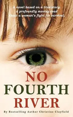 No Fourth River. Un roman bazat pe o poveste adevărată. O lectură profund emoționantă despre lupta unei femei pentru supraviețuire. - No Fourth River. A Novel Based on a True Story. A profoundly moving read about a woman's fight for survival.