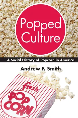 Cultura Popped: O istorie socială a popcornului în America - Popped Culture: A Social History of Popcorn in America