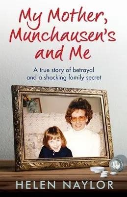Mama mea, Munchausen și cu mine: O poveste adevărată despre trădare și un secret de familie șocant - My Mother, Munchausen's and Me: A true story of betrayal and a shocking family secret
