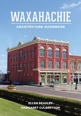 Ghid de arhitectură Waxahachie - Waxahachie Architecture Guidebook