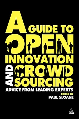 Ghid pentru inovare deschisă și crowdsourcing: Sfaturi de la experți de frunte în domeniu - A Guide to Open Innovation and Crowdsourcing: Advice from Leading Experts in the Field