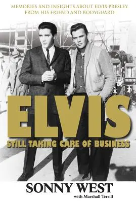 Elvis: Still Taking Care of Business: Amintiri și informații despre Elvis Presley de la prietenul și bodyguardul său - Elvis: Still Taking Care of Business: Memories and Insights about Elvis Presley from His Friend and Bodyguard