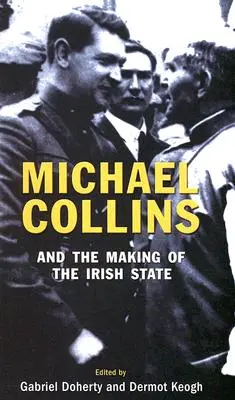Michael Collins și crearea statului irlandez (Michael Collins and the Making of the Irish State) - Michael Collins and the Making of the Irish State