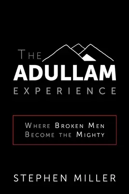 Experiența Adullam: Acolo unde oamenii rupți devin puternici - The Adullam Experience: Where Broken Men Become the Mighty