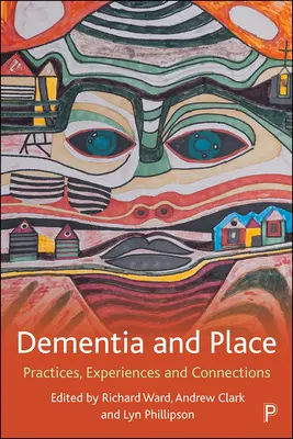 Demența și locul: Practici, experiențe și conexiuni - Dementia and Place: Practices, Experiences and Connections