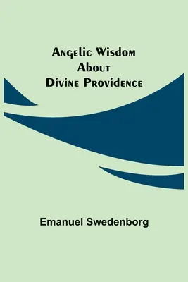 Înțelepciune angelică despre providența divină - Angelic Wisdom about Divine Providence
