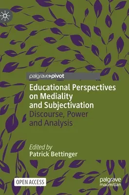 Perspective educaționale asupra medialității și subiectivării: Discurs, putere și analiză - Educational Perspectives on Mediality and Subjectivation: Discourse, Power and Analysis