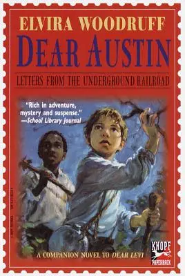 Dear Austin: Letters from the Underground Railroad (Dragă Austin: Scrisori de pe calea ferată subterană): Letters from the Underground Railroad (Scrisori de pe calea ferată subterană) - Dear Austin: Letters from the Underground Railroad: Letters from the Underground Railroad