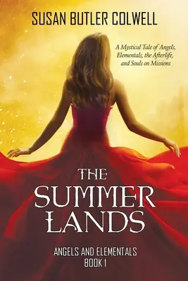 The Summerlands: O poveste mistică despre îngeri, elementali, viața de apoi și suflete în misiune (A Mystical Tale of Angels, Elementals, the Afterlife, and Souls on Missions) - The Summerlands: A Mystical Tale of Angels, Elementals, the Afterlife, and Souls on Missions