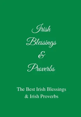 Irish Blessings & Proverbs: Cele mai bune binecuvântări și proverbe irlandeze (o idee grozavă de cadou irlandez!) - Irish Blessings & Proverbs: The Best Irish Blessings & Irish Proverbs (A Great Irish Gift Idea!)