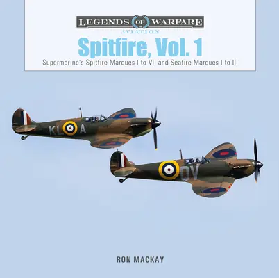 Spitfire, Vol. 1: Supermarine's Spitfire Marques I la VII și Seafire Marques I la III - Spitfire, Vol. 1: Supermarine's Spitfire Marques I to VII and Seafire Marques I to III
