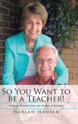 Deci vrei să fii profesor! Trading a Business Career for the Joys of Teaching! - So You Want to Be a Teacher!: Trading a Business Career for the Joys of Teaching!