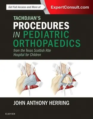 Procedurile lui Tachdjian în ortopedia pediatrică: De la Spitalul pentru copii Texas Scottish Rite - Tachdjian's Procedures in Pediatric Orthopaedics: From the Texas Scottish Rite Hospital for Children