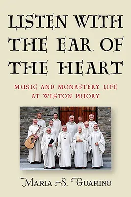 Listen with the Ear of the Heart: Muzica și viața de mănăstire la Weston Priory - Listen with the Ear of the Heart: Music and Monastery Life at Weston Priory