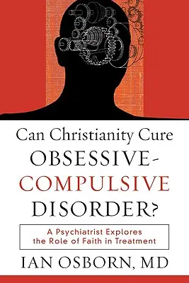 Creștinismul poate vindeca tulburarea obsesiv-compulsivă?: Un psihiatru explorează rolul credinței în tratament - Can Christianity Cure Obsessive-Compulsive Disorder?: A Psychiatrist Explores the Role of Faith in Treatment