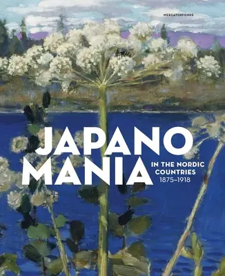 Japanomania în țările nordice, 1875-1918 - Japanomania in the Nordic Countries, 1875-1918