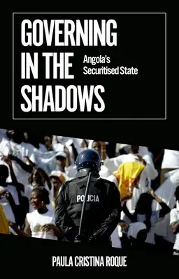 Guvernarea în umbră: Statul securizat din Angola - Governing in the Shadows: Angola's Securitized State