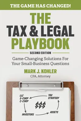 The Tax and Legal Playbook: Game-Changing Solutions to Your Small Business Questions (Soluții care schimbă regulile jocului pentru micile afaceri) - The Tax and Legal Playbook: Game-Changing Solutions to Your Small Business Questions