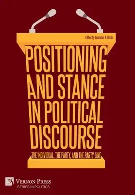 Poziționare și poziție în discursul politic: Individul, partidul și linia partidului (The Individual, the Party, and the Party Line) - Positioning and Stance in Political Discourse: The Individual, the Party, and the Party Line