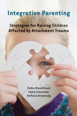 Parenting integrativ: Strategii pentru creșterea copiilor afectați de trauma atașamentului - Integrative Parenting: Strategies for Raising Children Affected by Attachment Trauma