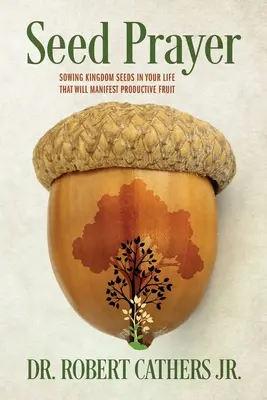 Rugăciunea semințelor: Semănarea semințelor Împărăției în viața ta, care vor da roade productive - Seed Prayer: Sowing Kingdom Seeds in Your Life That Will Manifest Productive Fruit
