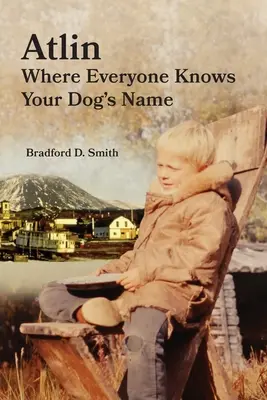 Atlin unde toată lumea știe numele câinelui tău - Atlin Where Everyone Knows Your Dog's Name
