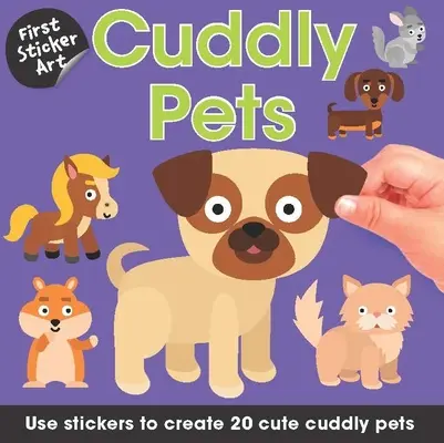 First Sticker Art: Animale de companie drăgălașe: Folosește autocolante pentru a crea 20 de animale de companie drăgălașe - First Sticker Art: Cuddly Pets: Use Stickers to Create 20 Cute Cuddly Pets