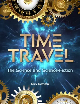 Călătoria în timp: Știința și ficțiunea științifică - Time Travel: The Science and Science Fiction