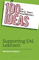 100 Ideas for Early Years Practitioners: Sprijinirea elevilor EAL - 100 Ideas for Early Years Practitioners: Supporting EAL Learners