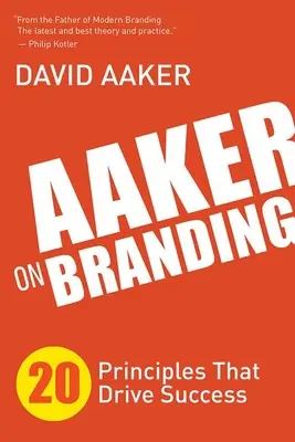 Aaker despre branding: 20 de principii care conduc la succes - Aaker on Branding: 20 Principles That Drive Success
