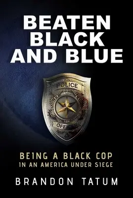 Bătut negru și albastru: A fi un polițist de culoare într-o Americă sub asediu - Beaten Black and Blue: Being a Black Cop in an America Under Siege