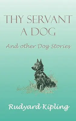 Servitorul tău un câine și alte povești cu câini - Thy Servant a Dog and Other Dog Stories