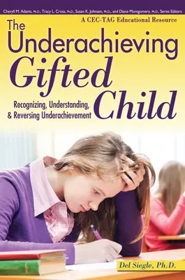 The Underachieving Gifted Child (Copilul supradotat cu rezultate slabe): Recunoașterea, înțelegerea și inversarea subperformanței (o resursă educațională Cec-Tag) - The Underachieving Gifted Child: Recognizing, Understanding, and Reversing Underachievement (a Cec-Tag Educational Resource)