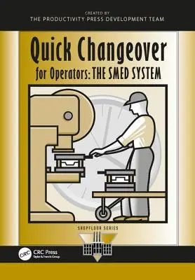 Schimbare rapidă pentru operatori: Sistemul Smed - Quick Changeover for Operators: The Smed System