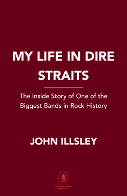 Viața mea în Dire Straits: Povestea interioară a uneia dintre cele mai mari trupe din istoria rock-ului - My Life in Dire Straits: The Inside Story of One of the Biggest Bands in Rock History