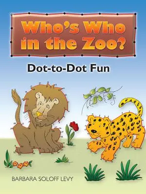 Cine e cine în grădina zoologică?: Dot-To-Dot Fun - Who's Who in the Zoo?: Dot-To-Dot Fun